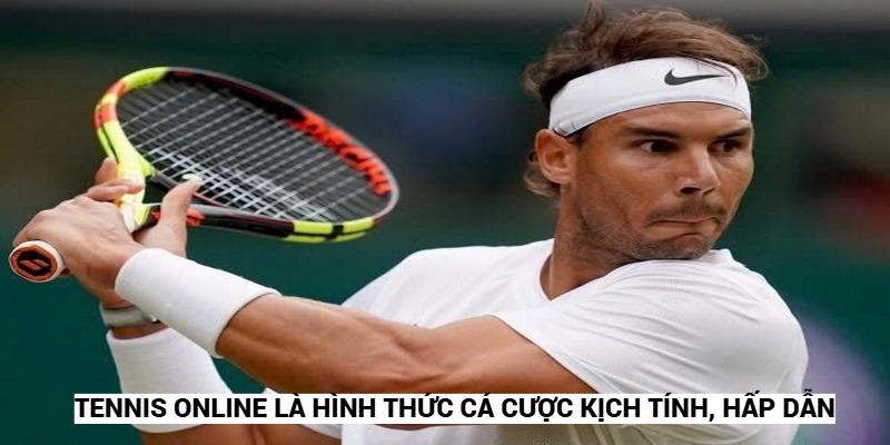 Tennis online là hình thức cá cược kịch tính, hấp dẫn